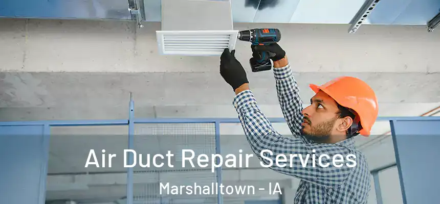  Air Duct Repair Services Marshalltown - IA