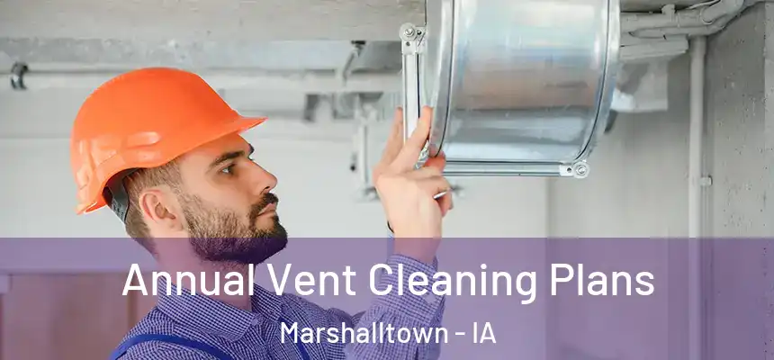 Annual Vent Cleaning Plans Marshalltown - IA