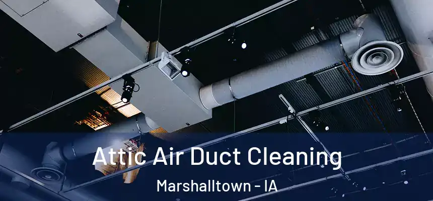 Attic Air Duct Cleaning Marshalltown - IA