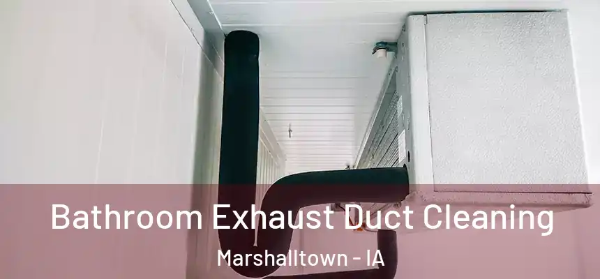 Bathroom Exhaust Duct Cleaning Marshalltown - IA