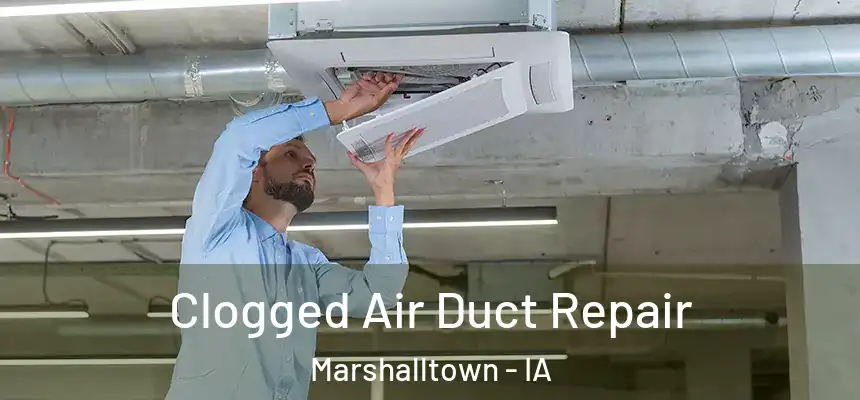 Clogged Air Duct Repair Marshalltown - IA