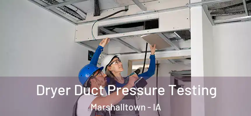 Dryer Duct Pressure Testing Marshalltown - IA