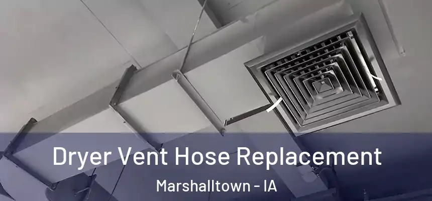 Dryer Vent Hose Replacement Marshalltown - IA