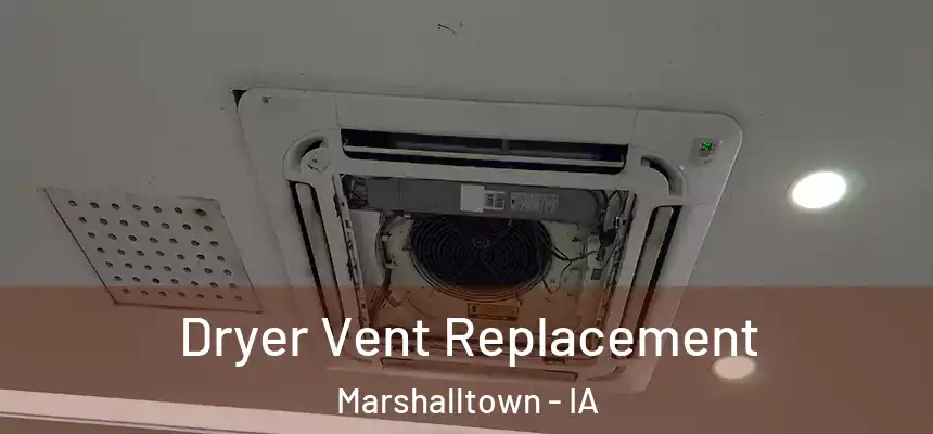 Dryer Vent Replacement Marshalltown - IA