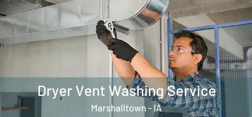 Dryer Vent Washing Service Marshalltown - IA
