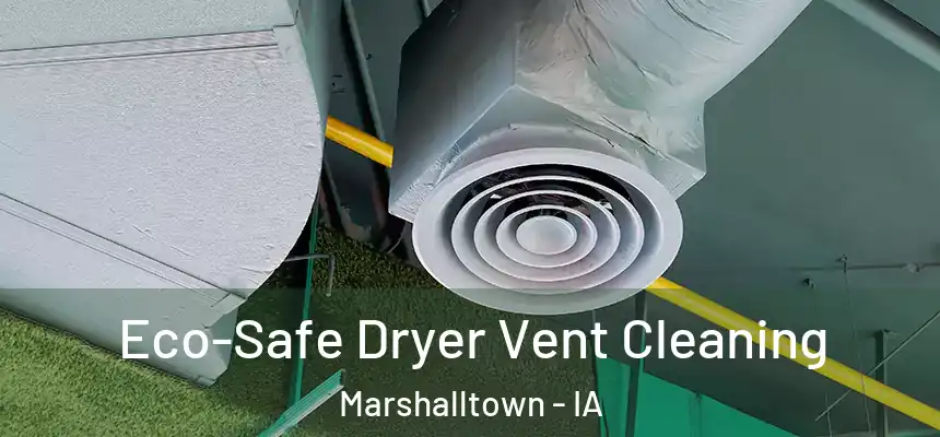 Eco-Safe Dryer Vent Cleaning Marshalltown - IA