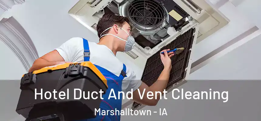 Hotel Duct And Vent Cleaning Marshalltown - IA