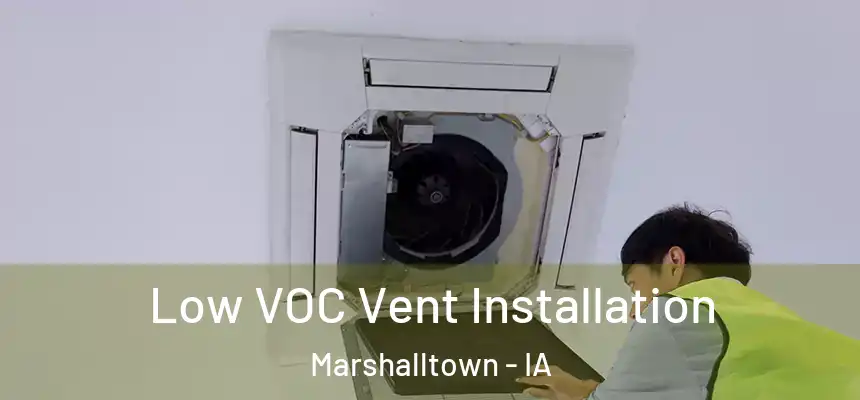 Low VOC Vent Installation Marshalltown - IA
