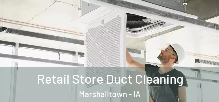 Retail Store Duct Cleaning Marshalltown - IA