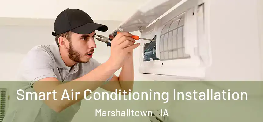 Smart Air Conditioning Installation Marshalltown - IA