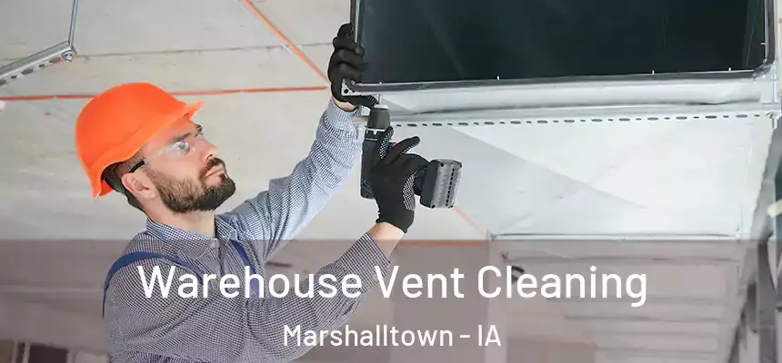  Warehouse Vent Cleaning Marshalltown - IA