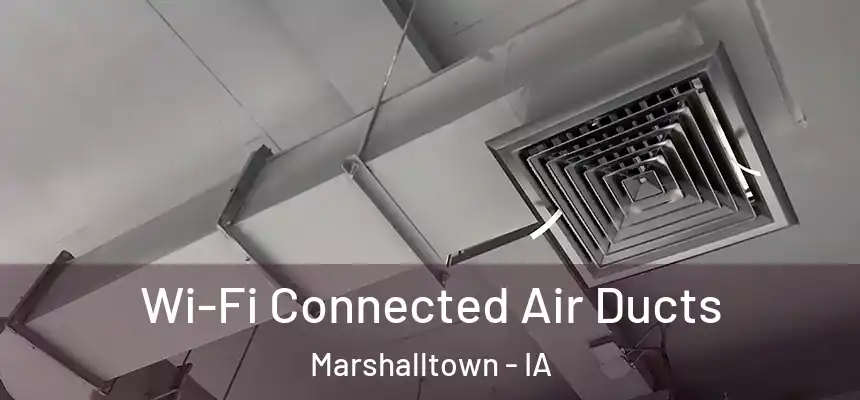 Wi-Fi Connected Air Ducts Marshalltown - IA
